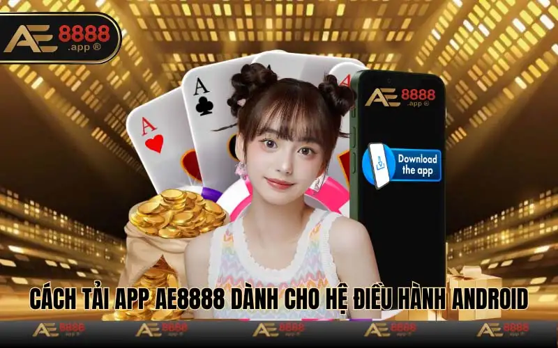 Tải app AE8888 cho android nhanh chóng với 5 bước