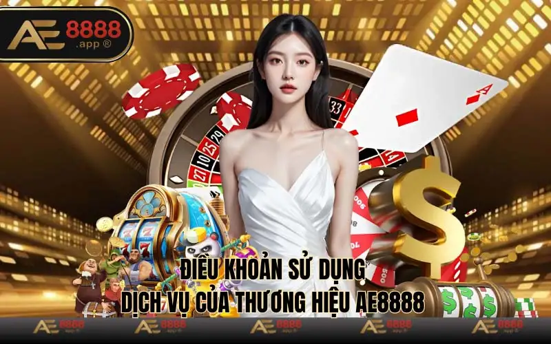 Điều khoản sử dụng dịch vụ của thương hiệu Ae8888