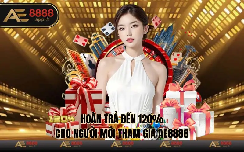 Hoàn trả đến 120% cho người mới tham gia Ae8888 