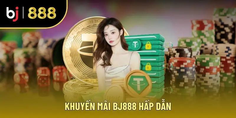 Khuyến mãi BJ888 hấp dẫn