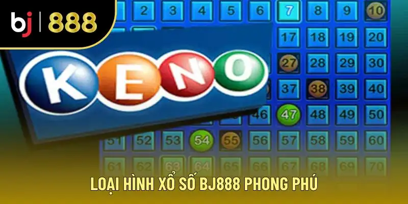Loại hình xổ số BJ888 phong phú